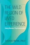 The Wild Region of Lived Experience:...
