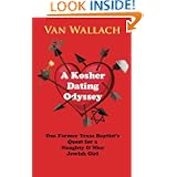 A Kosher Dating Odyssey: One Former Texas Baptist's Quest for a Naughty & Nice... by Van Wallach