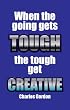 When the going gets tough, the tough get creative