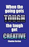 When the going gets tough, the tough get creative