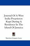 Journal Of A West India Proprietor: Kept During A Residence In The Island Of Jamaica