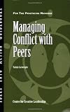 Managing Conflict with Peers (J-B CCL (Center for Creative Leadership))