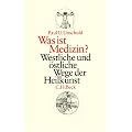Was ist Medizin?: Westliche und �stliche Wege der Heilkunst