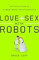 Love and Sex with Robots: The Evolution of Human-Robot Relationships