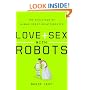 Love and Sex with Robots: The Evolution of Human-Robot Relationships