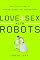 Love and Sex with Robots: The Evolution of Human-Robot Relationships