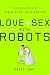 Love and Sex with Robots: The Evolution of Human-Robot Relationships