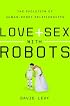 Love and Sex with Robots: The Evolution of Human-Robot Relationships