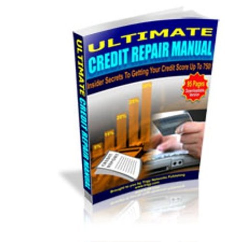 Ultimate Credit Repair Manual Insiders Secrets To Getting Your Credit Score Up To 750! A+