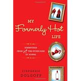 My Formerly Hot Life: Dispatches from Just the Other Side of Young