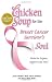 Chicken Soup for the Breast Cancer Survivor's Soul: Stories to Inspire, Support and Heal (Chicken Soup for the Soul)