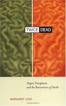 Twice Dead: Organ Transplants and the Reinvention of Death