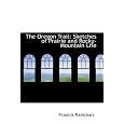 The Oregon Trail: Sketches of Prairie and Rocky-Mountain Life