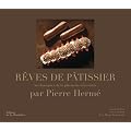 R�ves de p�tissier : 50 classiques de la p�tisserie r�invent�s