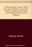Unemployment, labour slack and labour market accounting : theory, evidence and policy