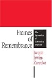 Frames of Remembrance: The Dynamics of Collective Memory