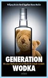 book cover Generation Wodka: Wie unser Nachwuchs sich mit Alkohol die Zukunft vernebelt - Bernd Siggelkow