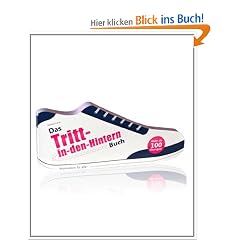 Das Tritt-in-den-Hintern Buch: Motivation f�r alle