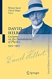 David Hilbert's Lectures on the Foundations of Physics 1915-1927: Relativity, Quantum Theory and Epistemology (David Hilbert's Lectures on the Foundations ... 1891-1933) (English and German Edition)