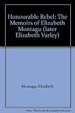 Honourable rebel : the memoirs of Elizabeth Montagu, later Elizabeth Varley