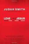 Love Like Jesus: Reaching Others with...