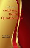 Anleitung zum Heilen mit Quantenenergie: Selbstheilung und Fremdheilung title=