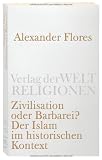 Produkt-Bild: Zivilisation oder Barbarei?: Der Islam im historischen Kontext (Verlag der Weltreligionen Taschenbuch)