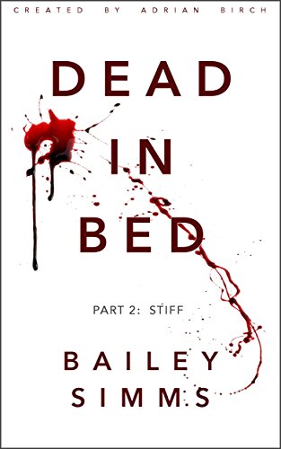 DEAD IN BED by Bailey Simms: Part 2: Stiff