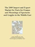 The 2009 Import and Export Market for Parts for Frames and Mountings of Spectacles and Goggles in the Middle East
