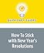 How To Stick with New Year's Resolutions: Stay Focused on Resolutions with These Tips!