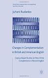 Changes in Complementation in British and American English: Corpus-Based Studies on Non-Finite Complements in Recent English (Palgrave Studies in Language History and Language Change)