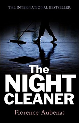 The Night Cleaner, by Florence Aubenas The Night Cleaner, by Florence Aubenas