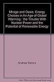 Mirage and oasis : energy choices in an age of global warming : the trouble with nuclear power and the potential of renewable energy