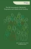 The UK government's 'Big Society' programme and Catholic social teaching : a report by the Von Hügel Institute, St Edmund's College Cambridge for the Charles Plater Trust