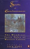 Spells of Enchantment: The Wondrous Fairy Tales of Western Culture
