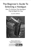 The Beginner's Guide To Selecting A Handgun