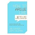 How to Argue like Jesus (Learning Persuasion from History's Greatest Communicator) (Paperback)