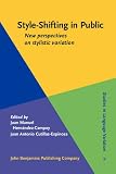 Style-shifting in public : new perspectives on stylistic variation