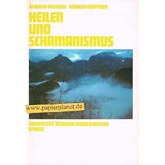 Heilen und Schamanismus. Dokumente anderer Wirklichkeiten