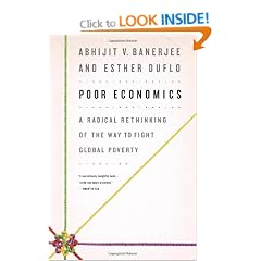 Poor Economics: A Radical Rethinking of the Way to Fight Global Poverty