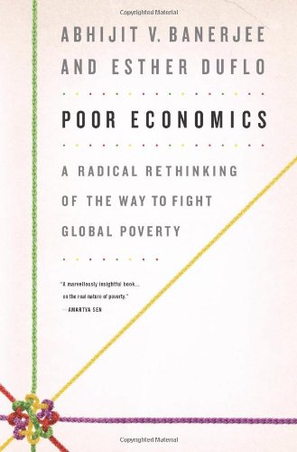Produkt-Bild: Poor Economics: A Radical Rethinking of the Way to Fight Global Poverty