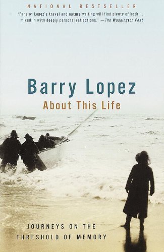 About This Life: Journeys on the Threshold of Memory by Barry Lopez (1999-04-27)