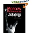 Moscow Performances: The New Russian Theater 1991-1996 (Russian Theatre Archive Series) by John Freedman