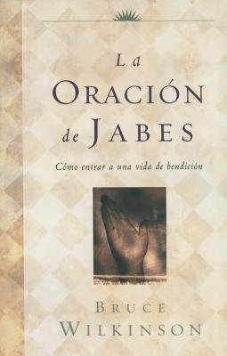La Oracion de Jabes( Como Entrar A una Vida de Bendicion)[SPA-ORACION DE JABES][Spanish Edition][Paperback]