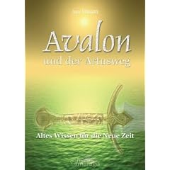 Avalon und der Artusweg: Altes Wissen f�r die Neue Zeit