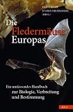 Die Flederm�use Europas: Ein umfassendes Handbuch zur Biologie, Verbreitung und Bestimmung. Sonderausgabe aus dem Handbuch der S�ugetiere Europas 2011 - Franz Krapp