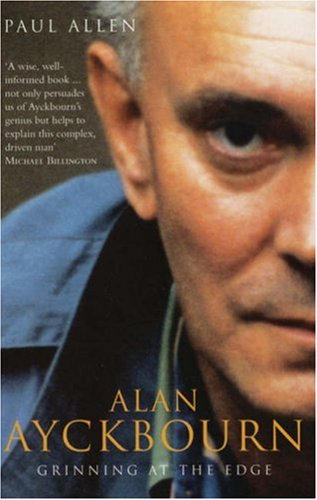 Alan Ayckbourn: Grinning at the Edge: A Biography of Alan Ayckbourn (Biography and Autobiography)