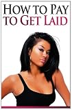 How to Pay to Get Laid 