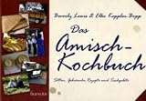 Das Amisch-Kochbuch: Rezepte, Tischgebete, Sitten und Gebr&auml;uche der Amisch - Beverly Lewis, Elke Keppler-Bopp