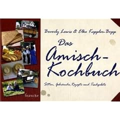 Das Amisch-Kochbuch: Rezepte, Tischgebete, Sitten und Gebr�uche der Amisch